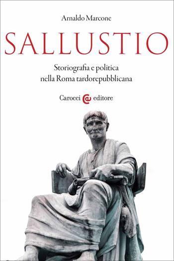Sallustio. Storiografia e politica nella Roma tardorepubblicana - Arnaldo Marcone - Libro Carocci 2023, Studi storici Carocci | Libraccio.it