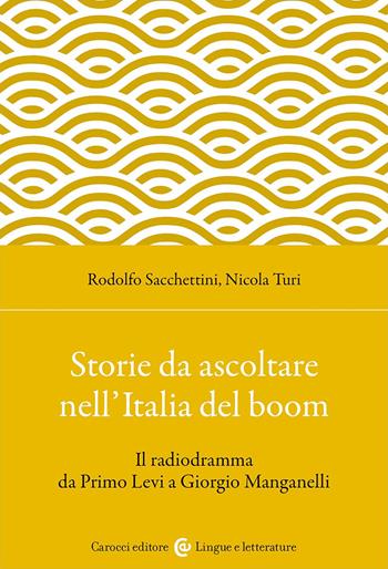 Storie da ascoltare nell'Italia del boom. Il radiodramma da Primo Levi a Giorgio Manganelli - Rodolfo Sacchettini, Nicola Turi - Libro Carocci 2023, Lingue e letterature Carocci | Libraccio.it