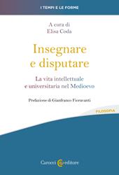 Insegnare e disputare. La vita intellettuale e universitaria nel Medioevo