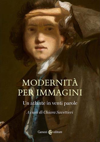 Modernità per immagini. Un atlante in venti parole  - Libro Carocci 2023, I tempi e le forme | Libraccio.it