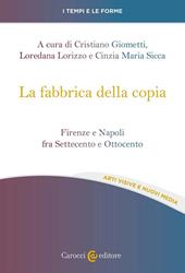 La fabbrica della copia. Firenze e Napoli fra Settecento e Ottocento