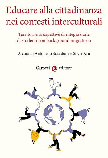 Educare alla cittadinanza nei contesti interculturali. Territori e prospettive di integrazione di studenti con background migratorio  - Libro Carocci 2024, Ambiente Società Territorio | Libraccio.it