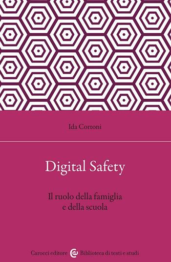 Digital safety. Il ruolo della famiglia e della scuola - Ida Cortoni - Libro Carocci 2023, Biblioteca di testi e studi | Libraccio.it