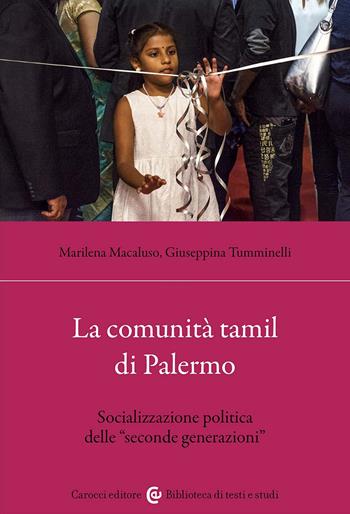 La comunità tamil di Palermo. Socializzazione politica delle «seconde generazioni» - Marilena Macaluso, Giuseppina Tumminelli - Libro Carocci 2023, Biblioteca di testi e studi | Libraccio.it