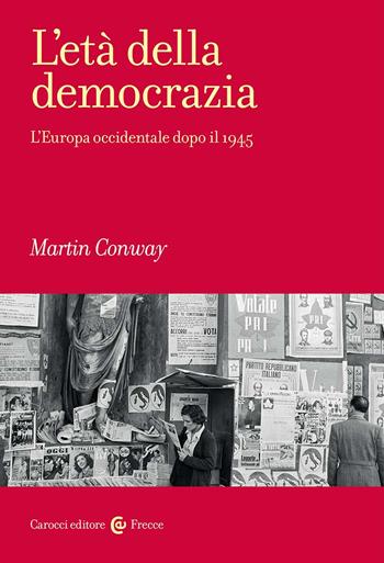 L'età della democrazia. L'Europa occidentale dopo il 1945 - Martin Conway - Libro Carocci 2023, Frecce | Libraccio.it