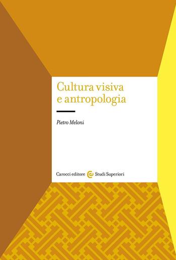 Cultura visiva e antropologia - Pietro Meloni - Libro Carocci 2023, Studi superiori | Libraccio.it