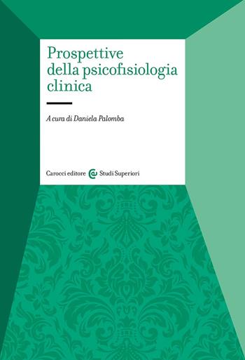 Prospettive della psicofisiologia clinica  - Libro Carocci 2023, Studi superiori | Libraccio.it