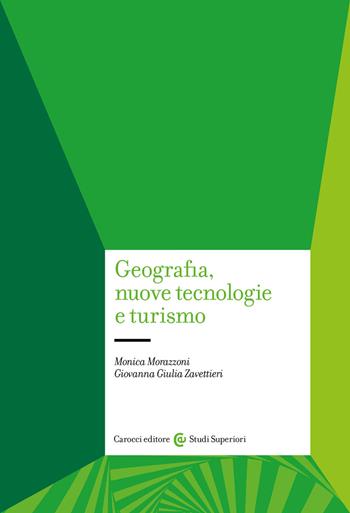 Geografia, nuove tecnologie e turismo - Monica Morazzoni, Giovanna Giulia Zavettieri - Libro Carocci 2023, Studi superiori | Libraccio.it