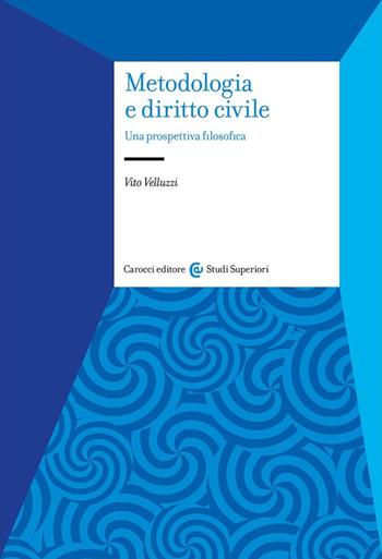 Metodologia e diritto civile. Una prospettiva filosofica - Vito Velluzzi - Libro Carocci 2023, Studi superiori | Libraccio.it