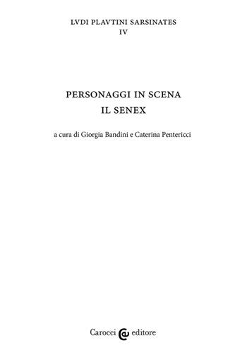 Personaggi in scena: il senex. Ludi plautini sarsinates. Vol. 4 - Giorgia Bandini, Caterina Pentericci - Libro Carocci 2023, Biblioteca di testi e studi | Libraccio.it