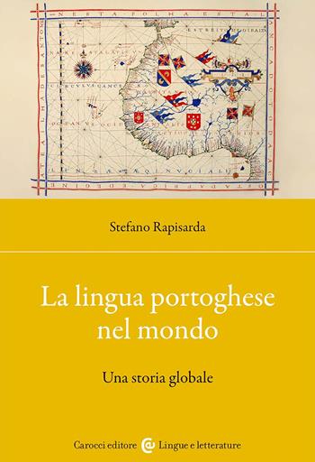 La lingua portoghese nel mondo. Una storia globale - Stefano Rapisarda - Libro Carocci 2023, Lingue e letterature Carocci | Libraccio.it