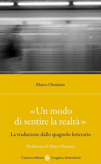 «Un modo di sentire la realtà». La traduzione dallo spagnolo letterario - Marco Ottaiano - Libro Carocci 2023, Lingue e letterature Carocci | Libraccio.it