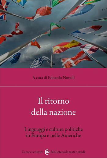 Il ritorno della nazione. Linguaggi e culture politiche in Europa e nelle Americhe  - Libro Carocci 2023, Biblioteca di testi e studi | Libraccio.it