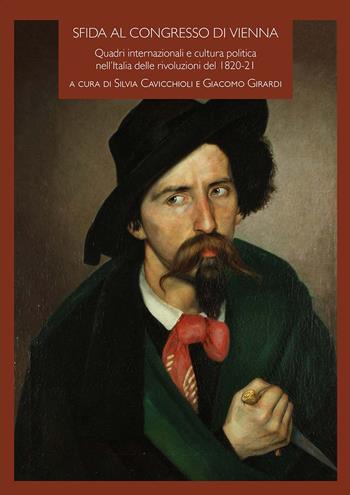 Sfida al Congresso di Vienna. Quadri internazionali e cultura politica nell'Italia delle rivoluzioni del 1820-21  - Libro Carocci 2023, Comitato di Torino per la Storia del Risorgimento Italiano | Libraccio.it