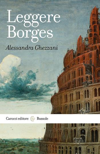 Leggere Borges - Alessandra Ghezzani - Libro Carocci 2023, Le bussole | Libraccio.it