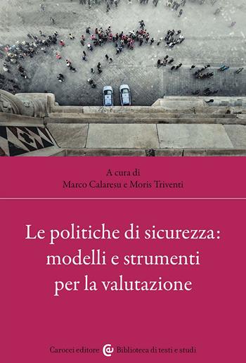 Le politiche di sicurezza: modelli e strumenti per la valutazione  - Libro Carocci 2025, Biblioteca di testi e studi | Libraccio.it
