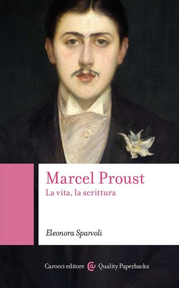 Marcel Proust. La vita, la scrittura - Eleonora Sparvoli - Libro Carocci 2023, Quality paperbacks | Libraccio.it