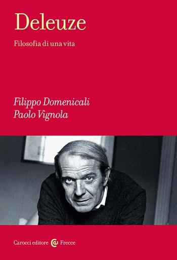 Deleuze. Filosofia di una vita - Filippo Domenicali, Paolo Vignola - Libro Carocci 2023, Frecce | Libraccio.it
