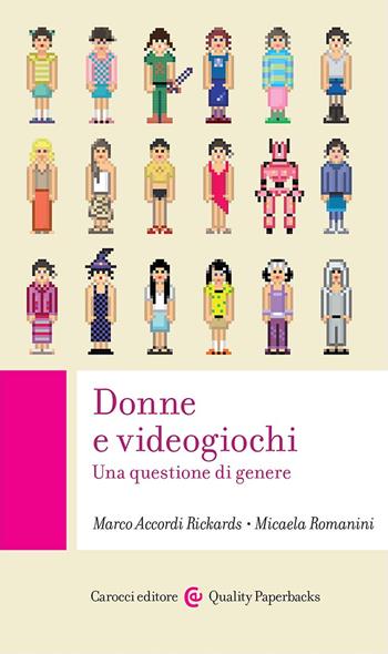 Donne e videogiochi. Una questione di genere - Marco Accordi Rickards, Micaela Romanini - Libro Carocci 2023, Quality paperbacks | Libraccio.it