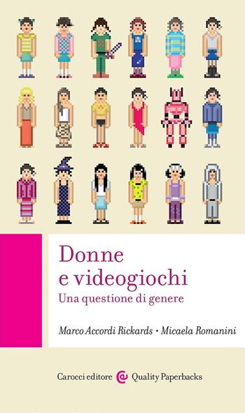 Donne e videogiochi. Una questione di genere - Marco Accordi Rickards, Micaela Romanini - Libro Carocci 2023, Quality paperbacks | Libraccio.it