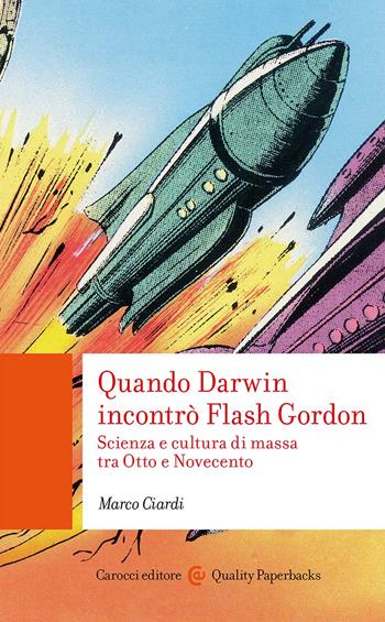 Quando Darwin incontrò Flash Gordon - Marco Ciardi - Libro Carocci 2023, Quality paperbacks | Libraccio.it
