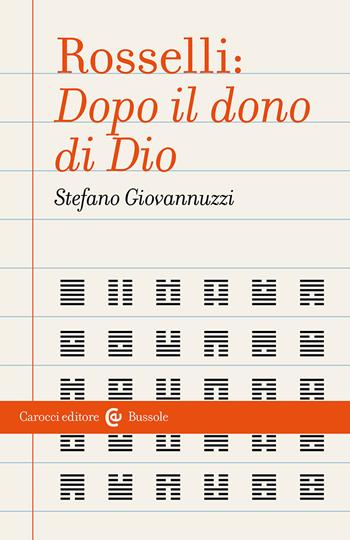 Rosselli: «Dopo il dono di Dio» - Stefano Giovannuzzi - Libro Carocci 2023, Le bussole | Libraccio.it