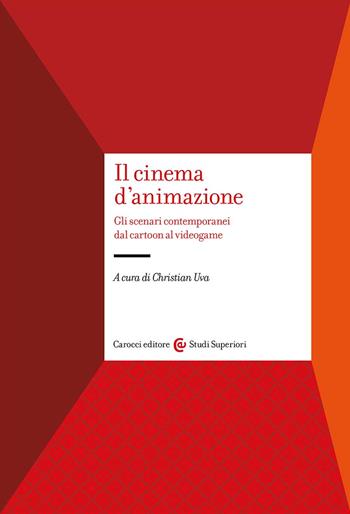 Il cinema d'animazione. Gli scenari contemporanei dal cartoon al videogame  - Libro Carocci 2023, Studi superiori | Libraccio.it