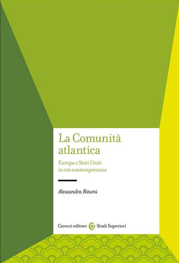 La Comunità atlantica. Europa e Stati Uniti in età contemporanea - Alessandra Bitumi - Libro Carocci 2023, Studi superiori | Libraccio.it