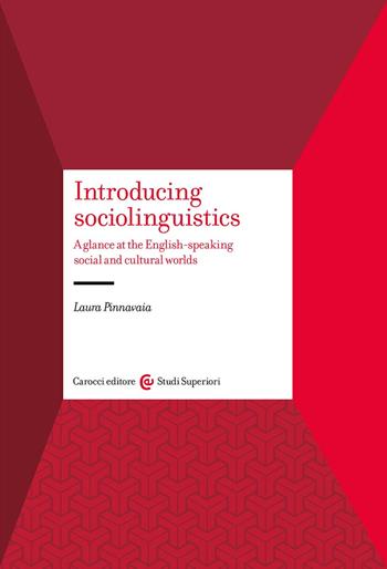 Introducing sociolinguistics. A glance at the English-speaking social and cultural worlds - Laura Pinnavaia - Libro Carocci 2023, Studi superiori | Libraccio.it