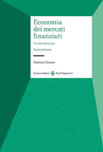 Economia dei mercati finanziari. Un'introduzione - Gianluca Cassese - Libro Carocci 2024, Studi superiori | Libraccio.it