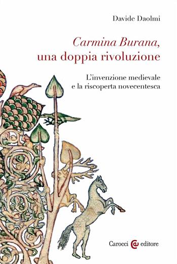 Carmina Burana, una doppia rivoluzione. L'invenzione medievale e la riscoperta novecentesca - Davide Daolmi - Libro Carocci 2024, Biblioteca di testi e studi | Libraccio.it