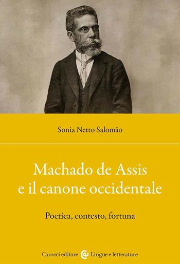Machado de Assis e il canone occidentale. Poetica, contesto, fortuna - Sonia Netto Salomão - Libro Carocci 2023, Lingue e letterature Carocci | Libraccio.it