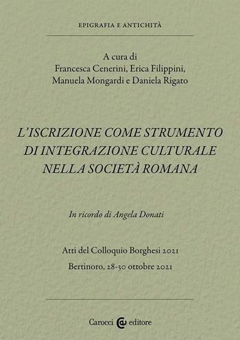 L'iscrizione come strumento di integrazione culturale nella società romana. In ricordo di Angela Donati. Atti del Colloquio Borghesi 2021 (Bertinoro, 28-30 ottobre 2021) - Filippini - Libro Carocci 2023, Epigrafia e antichità | Libraccio.it