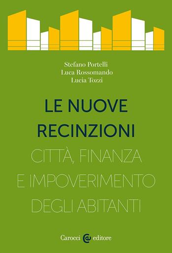 Le nuove recinzioni. Città, finanza e impoverimento degli abitanti - Stefano Portelli, Luca Rossomando, Lucia Tozzi - Libro Carocci 2023, Territorio e casa | Libraccio.it