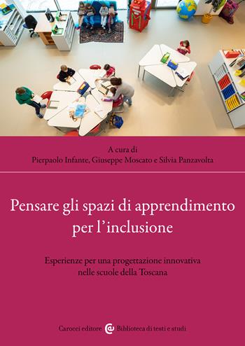 Pensare gli spazi di apprendimento per l'inclusione. Esperienze per una progettazione innovativa nelle scuole della Toscana - Moscato - Libro Carocci 2023, Biblioteca di testi e studi | Libraccio.it