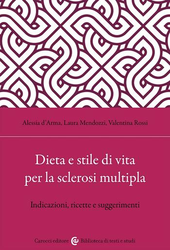 Dieta e stile di vita per la sclerosi multipla. Indicazioni, ricette e suggerimenti - Valentina Rossi, Alessia D'Arma, Laura Mendozzi - Libro Carocci 2023, Biblioteca di testi e studi | Libraccio.it