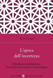 L'epoca dell'incertezza. Il dualismo contemporaneo fra mondo microscopico e macroscopico