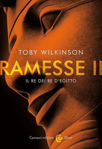 Ramesse II. Il re dei re d'Egitto - Toby Wilkinson - Libro Carocci 2024, Le sfere | Libraccio.it