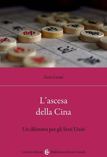 L'ascesa della Cina. Un dilemma per gli Stati Uniti - Zeno Leoni - Libro Carocci 2024, Biblioteca di testi e studi | Libraccio.it