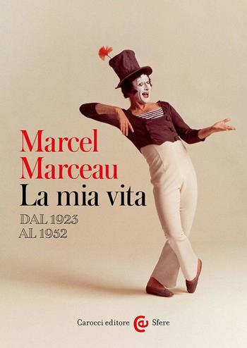 La mia vita. Dal 1923 al 1952 - Marcel Marceau - Libro Carocci 2024, Le sfere | Libraccio.it