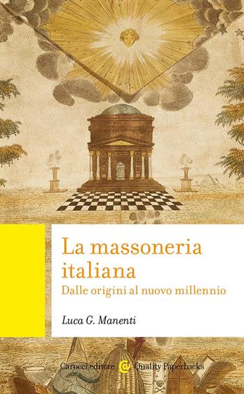 La massoneria italiana. Dalle origini al nuovo millennio - Luca Giuseppe Manenti - Libro Carocci 2024, Quality paperbacks | Libraccio.it