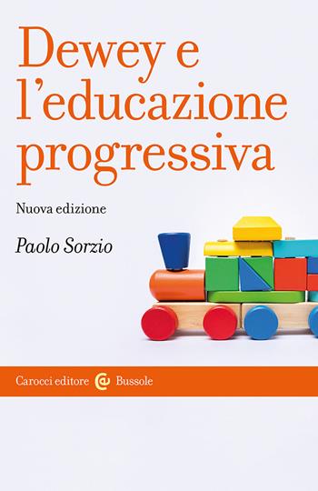 Dewey e l'educazione progressiva. Nuova ediz. - Paolo Sorzio - Libro Carocci 2024, Le bussole | Libraccio.it