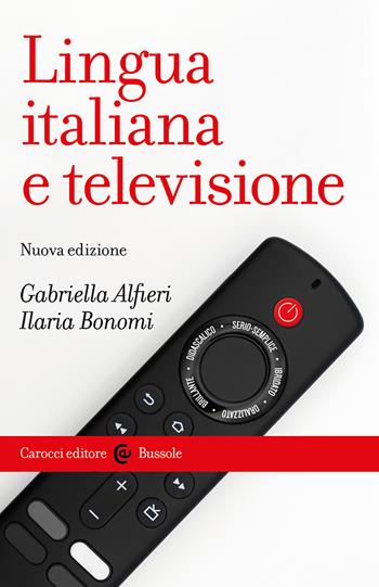 Lingua italiana e televisione - Gabriella Alfieri, Ilaria Bonomi - Libro Carocci 2024, Le bussole | Libraccio.it