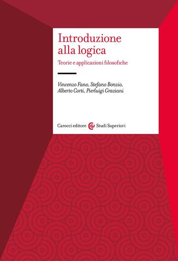 Introduzione alla logica. Teorie e applicazioni filosofiche - Vincenzo Fano, Stefano Bonzio, Alberto Corti - Libro Carocci 2024, Studi superiori | Libraccio.it
