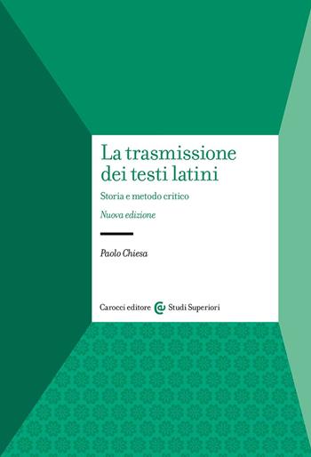 La trasmissione dei testi latini. Storia e metodo critico - Paolo Chiesa - Libro Carocci 2024, Studi superiori | Libraccio.it