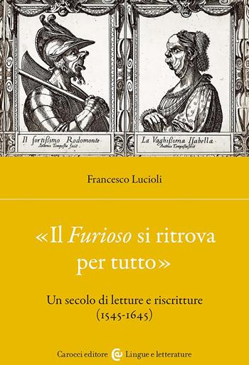 «Il Furioso si ritrova per tutto». Un secolo di letture e riscritture (1515-1645) - Francesco Lucioli - Libro Carocci 2024, Lingue e letterature Carocci | Libraccio.it