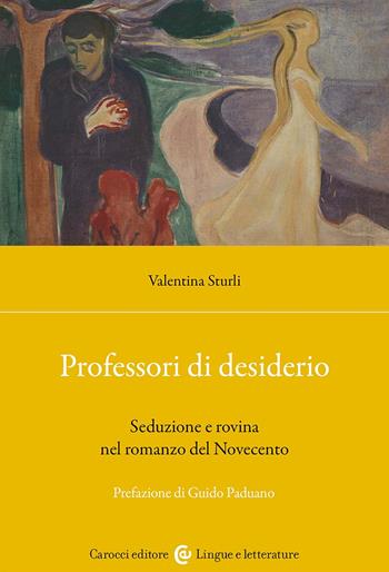 Professori di desiderio. Seduzione e rovina nel romanzo del Novecento - Valentina Sturli - Libro Carocci 2024, Lingue e letterature Carocci | Libraccio.it
