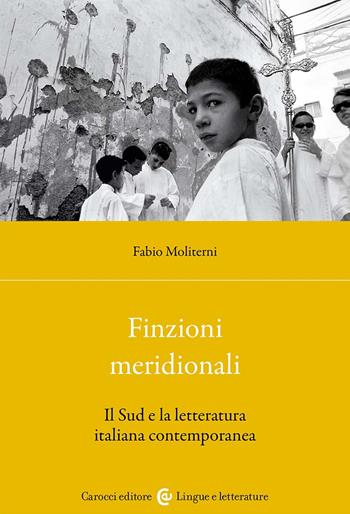 Finzioni meridionali. Il Sud e la letteratura italiana contemporanea - Fabio Moliterni - Libro Carocci 2024, Lingue e letterature Carocci | Libraccio.it