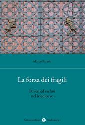 La forza dei fragili. Poveri ed esclusi nel Medioevo