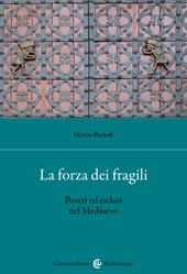 La forza dei fragili. Poveri ed esclusi nel Medioevo